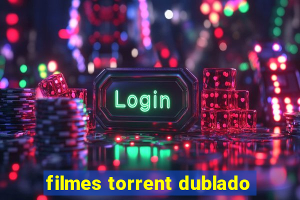 filmes torrent dublado